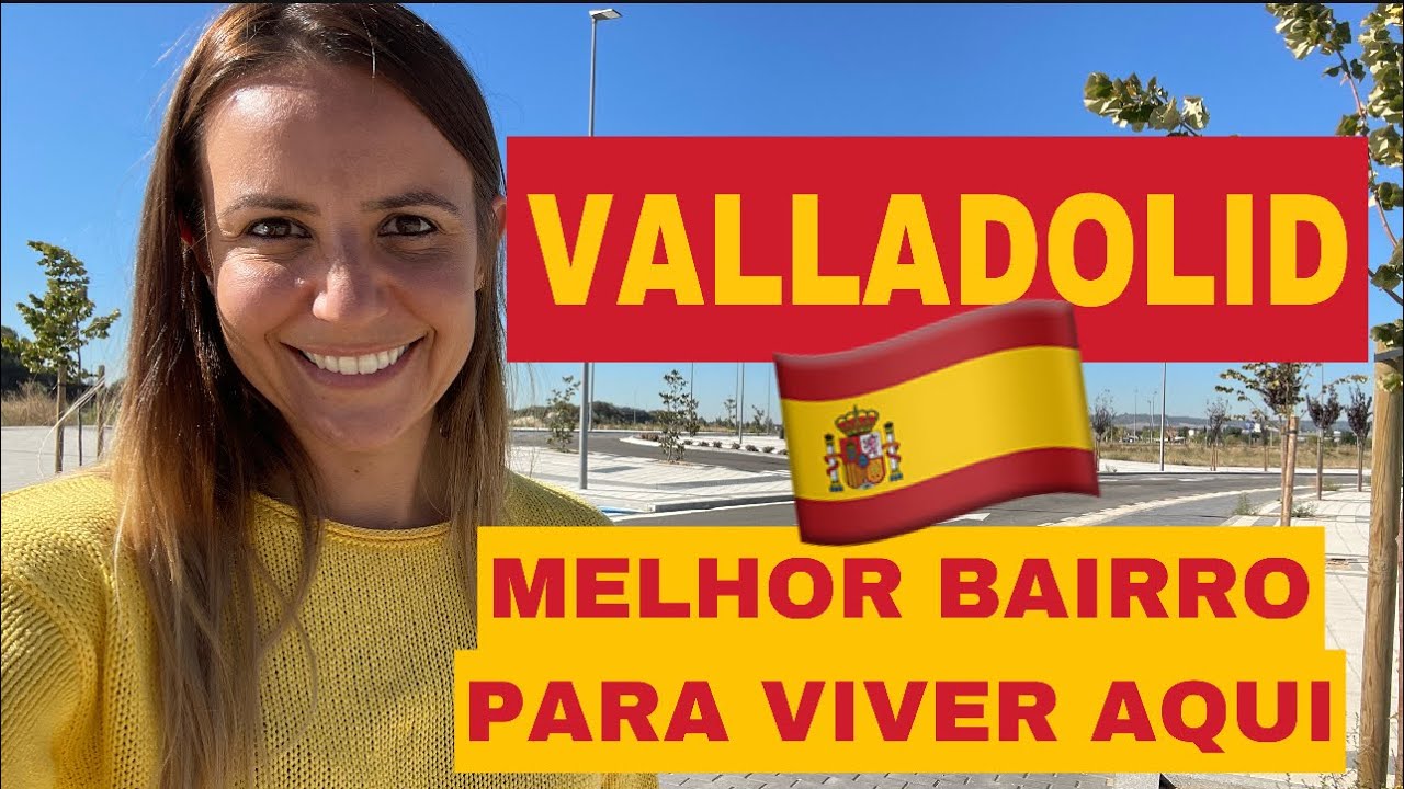 VALLADOLID 🇪🇸ESPANHA / MELHOR BAIRRO PARA VIVER