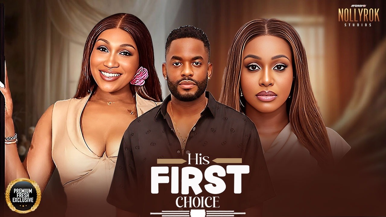 HIS FIRST CHOICE (CHIKE DANIELS UCHE MONTANA EBUBE NWAGBO) - Nigerian Movies 2026 Latest Movies