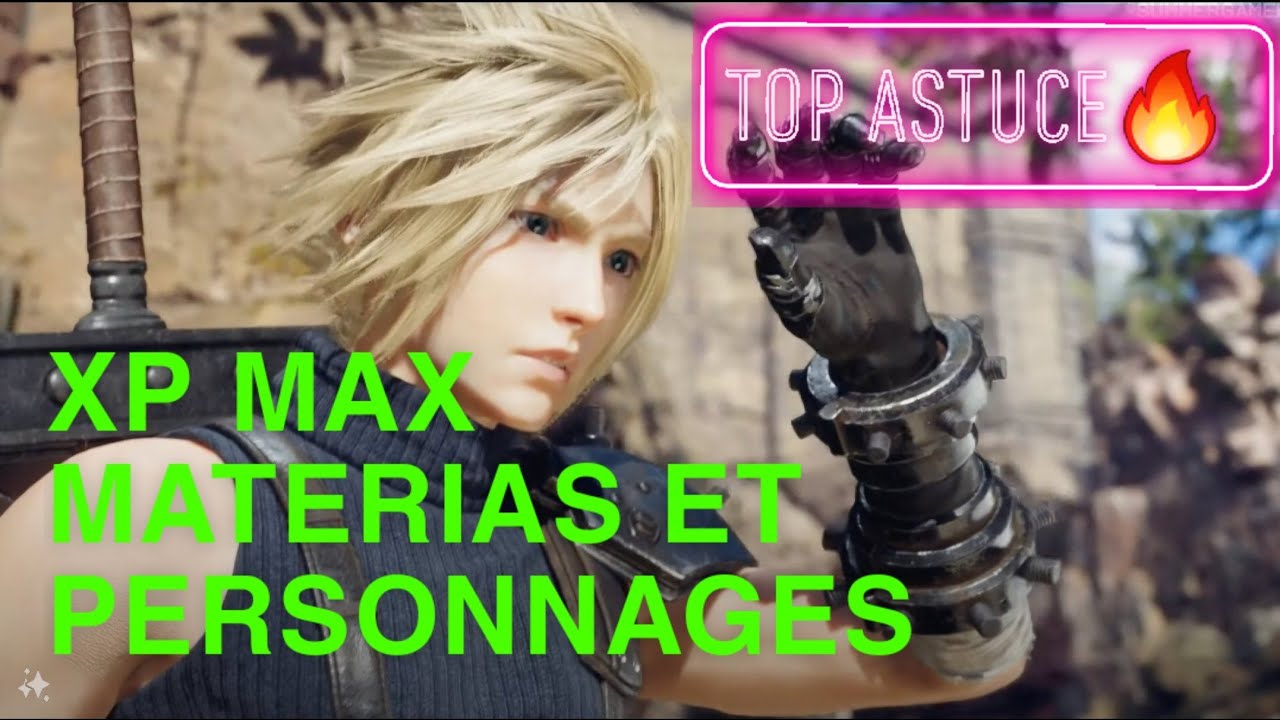 Ff7 rebirth XP MAX Matérias ET personnages