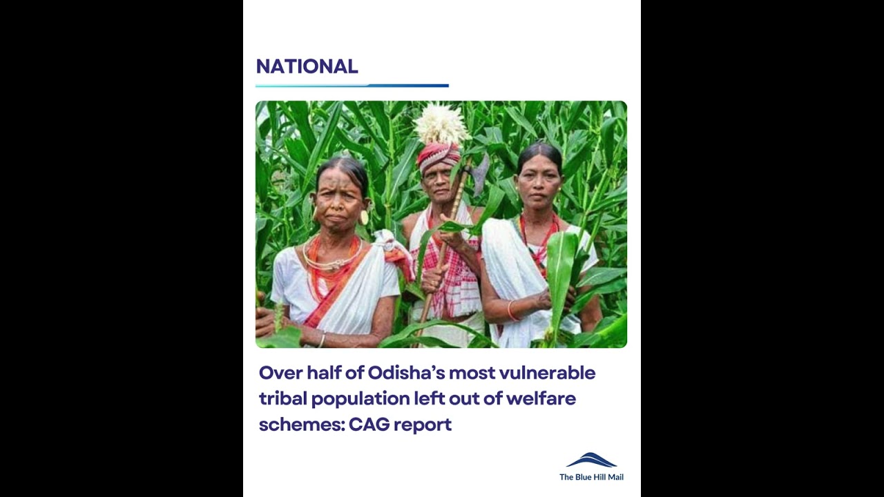 Over half of Odisha&rsquo;s most vulnerable tribal population left out of welfare schemes: CAG report