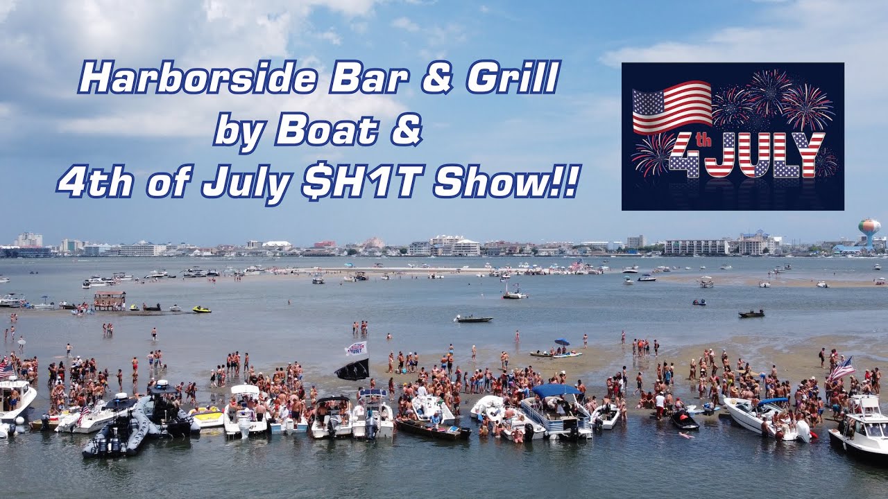 Harborside Bar & Grill by Boat and 4th of July $H1T Show