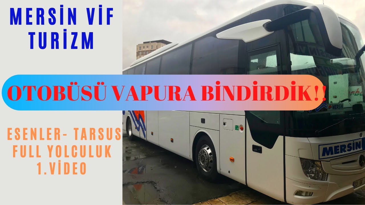 ESENLER OTOGAR - TARSUS OTOGAR FULL YOLCULUK | MERSİN VİF TURİZM | OTOBÜS YOLCULUĞU