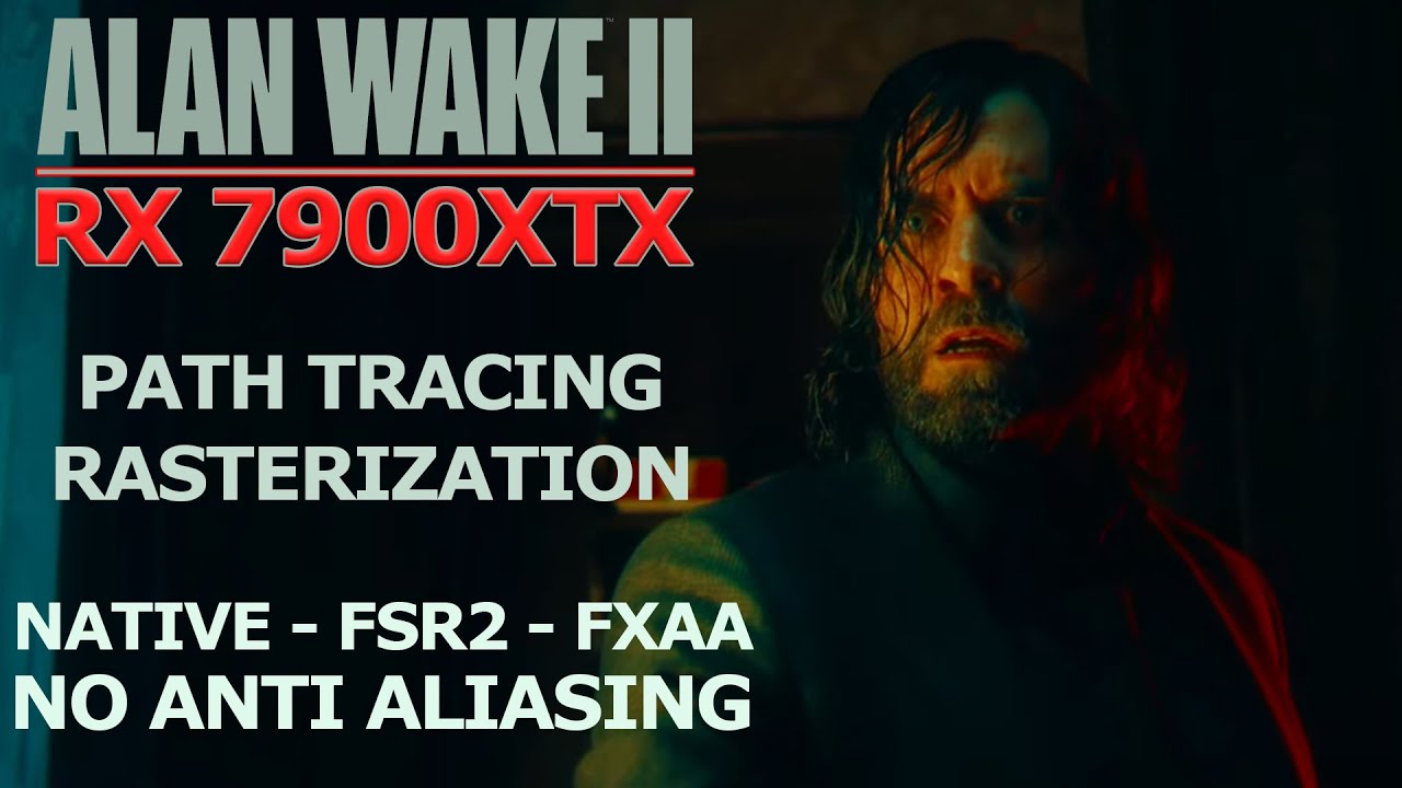 Alan Wake 2, RX 7900XTX Review, Rasterization, Path Tracing, Native, FSR 2, FXAA, No AA and MORE