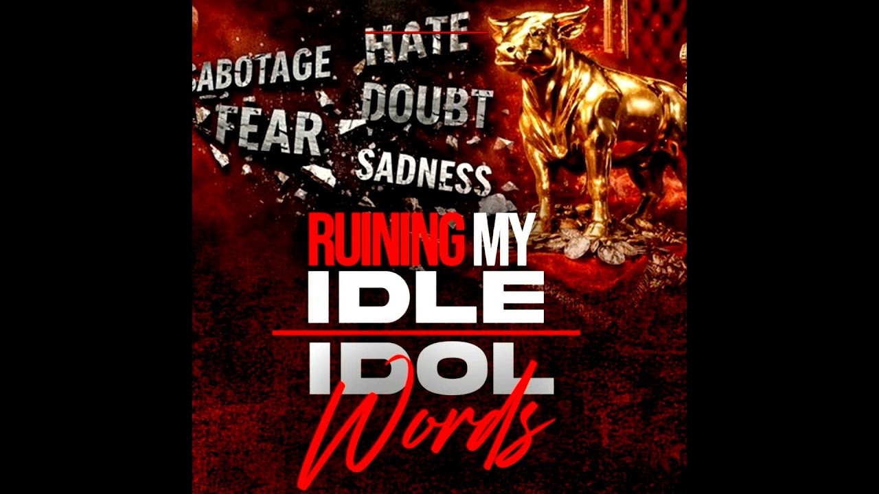 Ruining My Idle / Idol Words (Foul Language & Cursing) - Watch Your Mouth: Guarding the Heart...