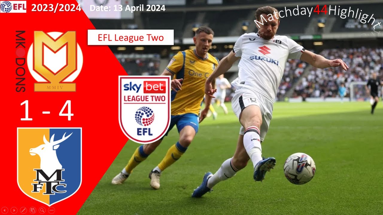 Milton Keynes Dons 1-4 Mansfield Town, Matchday44, EFL League Two 23/24 Highlight