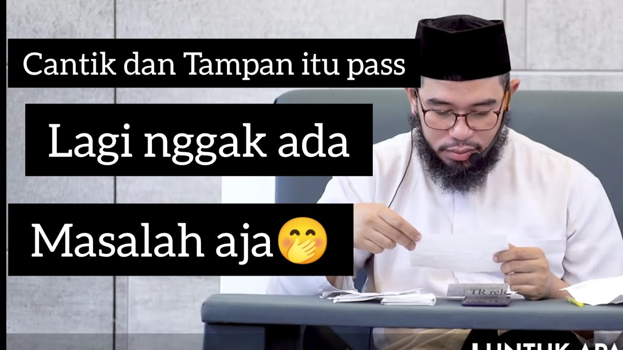Cantik dan tampan itu pas lagi nggak ada masalah Aja - Ustadz Muhammad Nuzul Dzikri Hafizahullah