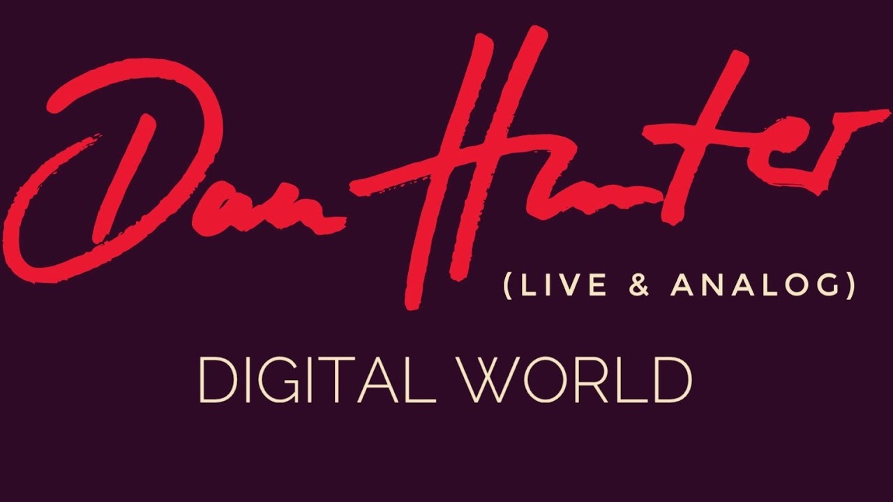 Dan Hunter - Digital World (LIVE & ANALOG)