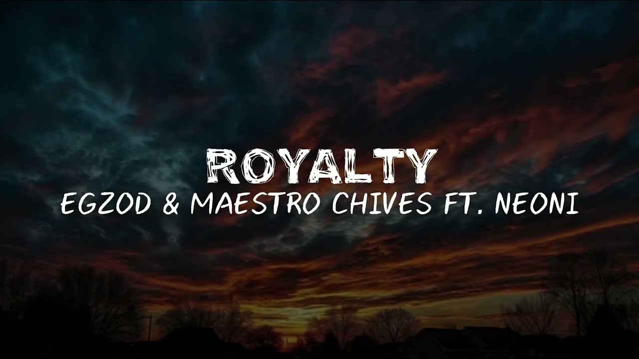 Royalty - Egzod & Maestro Chives ft. Neoni (lyrics)