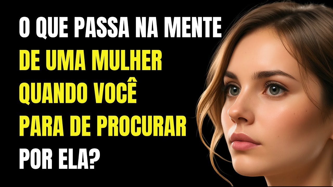 O Que Passa na Mente de uma Mulher Quando Você Para de Procurar por Ela? | Estoicismo 