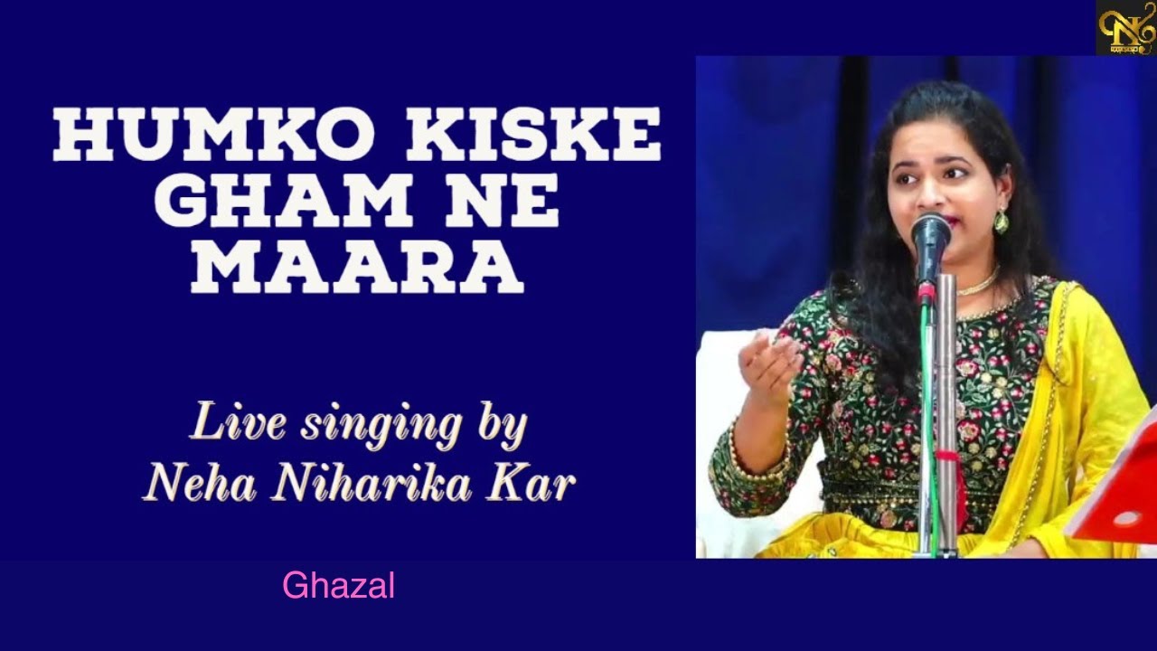 Humko Kiske Gham Ne Maara | Ghazal | Live by Neha Niharika Kar | Ghulam Ali Sahab | Masroor Anwar