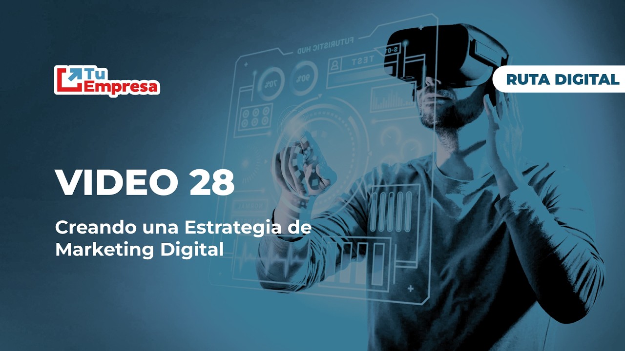 Video 28  - Creando una Estrategia de Marketing Digital