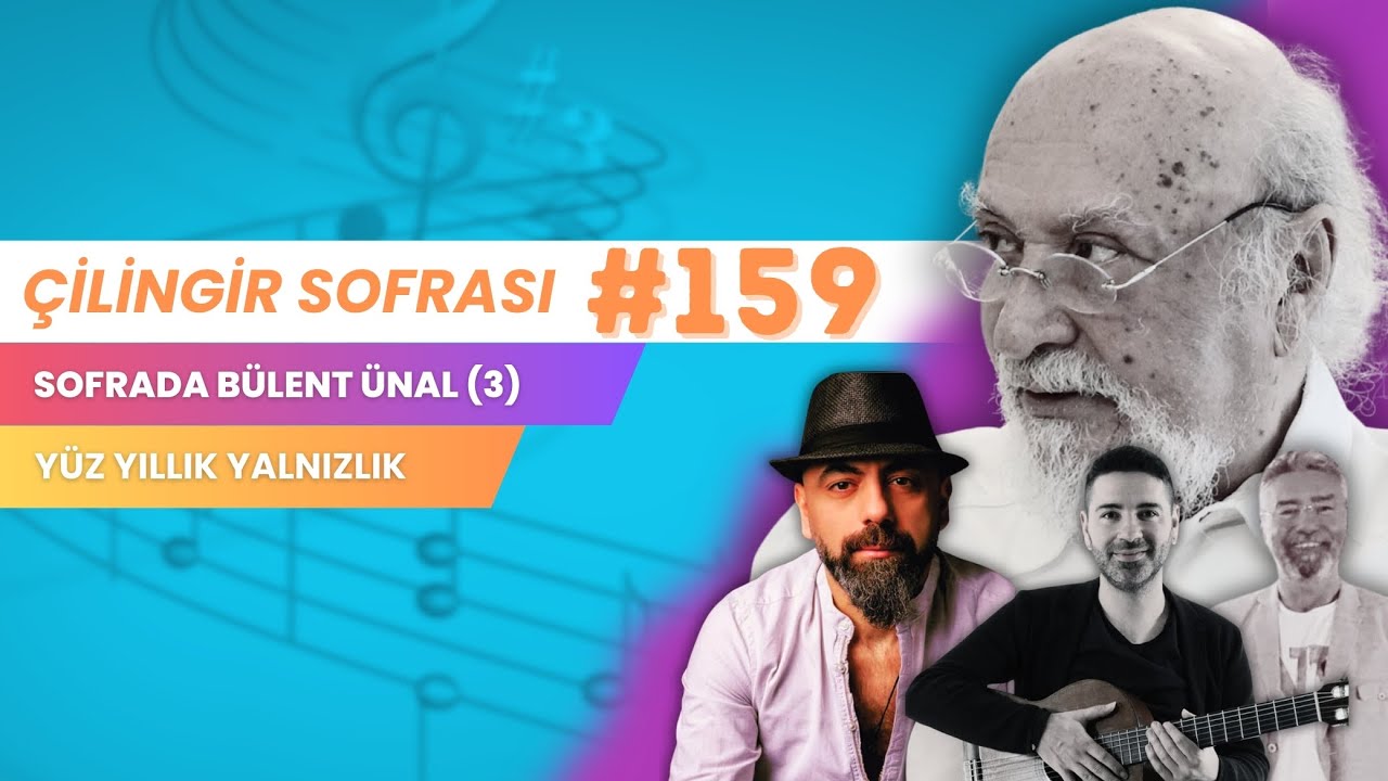 Çilingir Sofrası 159 / Sofrada Bülent Ünal (3) –  Yüz Yıllık Yalnızlık