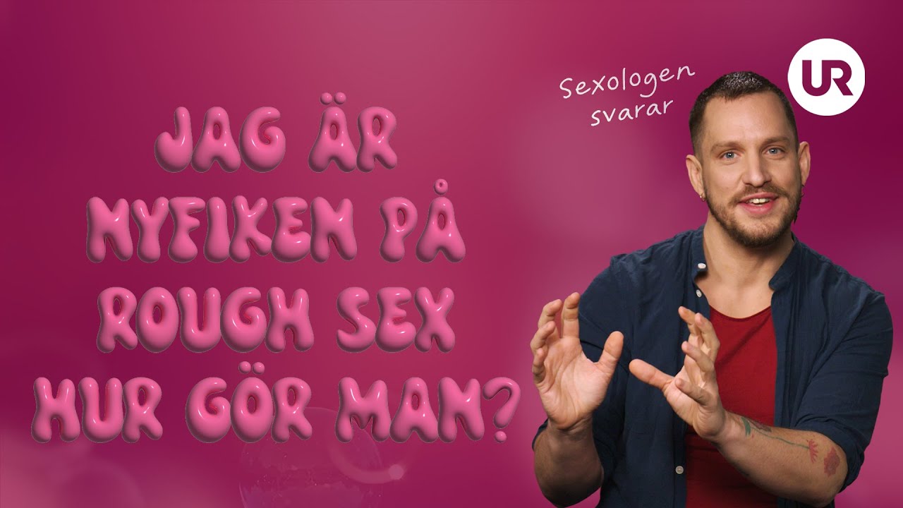 Jag &auml;r nyfiken p&aring; rough sex, hur g&ouml;r man? | SEXUALKUNSKAP | &Aring;rskurs 7-9