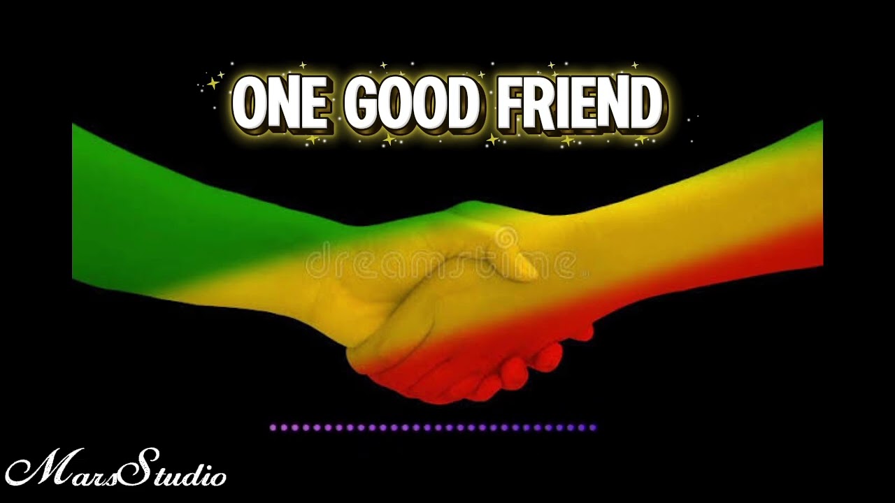 ONE GOOD FRIEND