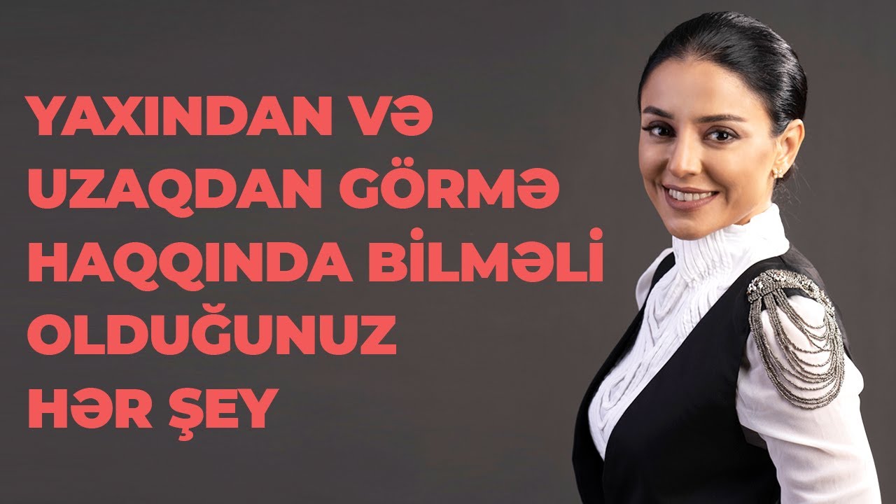 YAXINDAN VƏ UZAQDAN GÖRMƏ HAQQINDA BİLMƏLİ OLDUĞUNUZ HƏR ŞEY