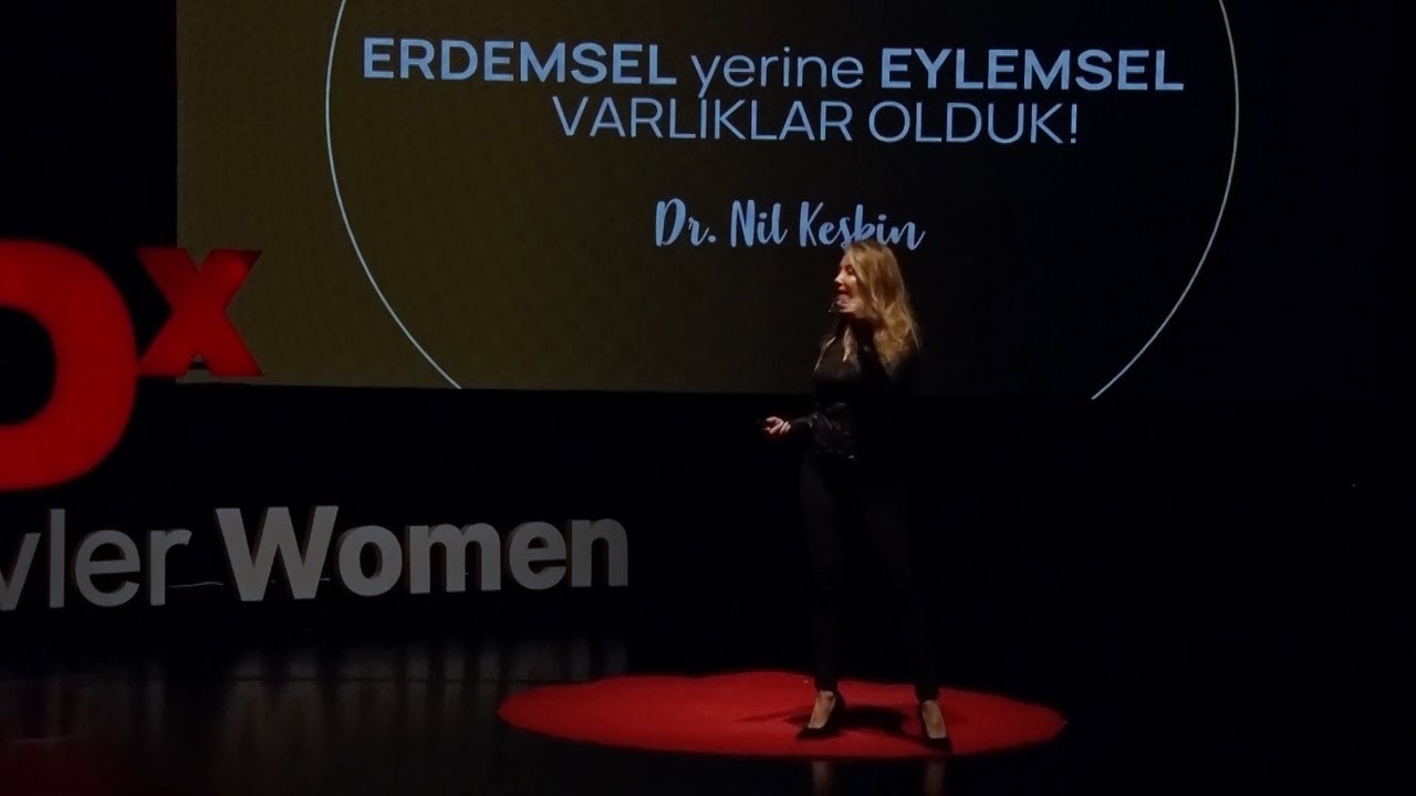Neden Erdemsel Yerine Eylemsel Varlıklar Olduk ? | Nil Keskin | TEDxG&uuml;venevler Women
