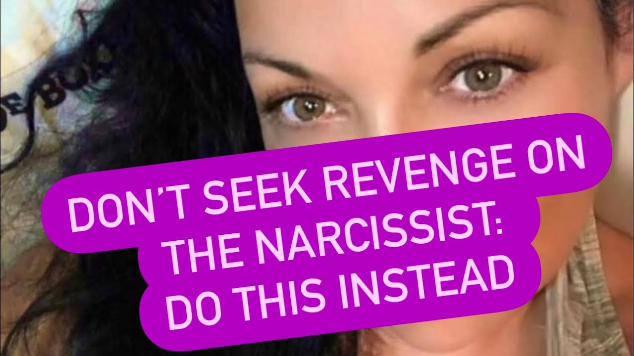 Don’t Seek Revenge on the Narcissist: Do This Instead #narcissism #narcissists