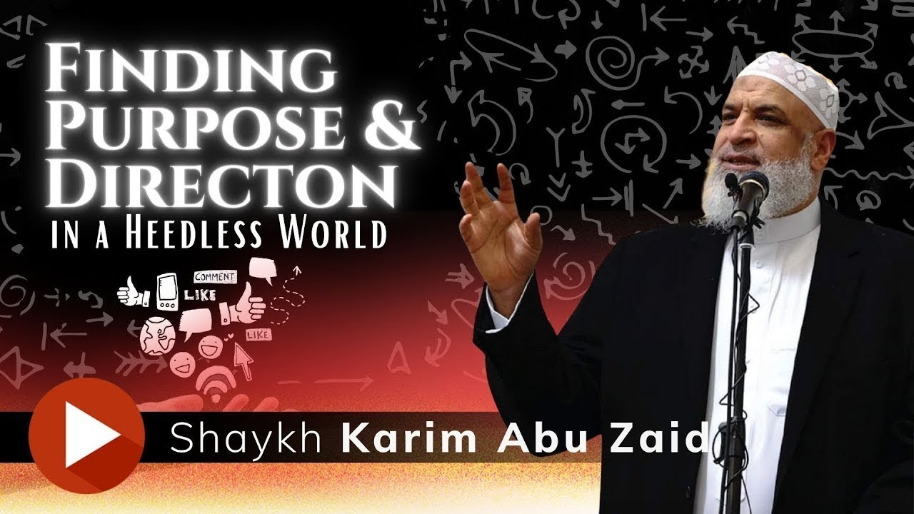 Finding Purpose and Direction in a Heedless World || Shaykh Karim AbuZaid