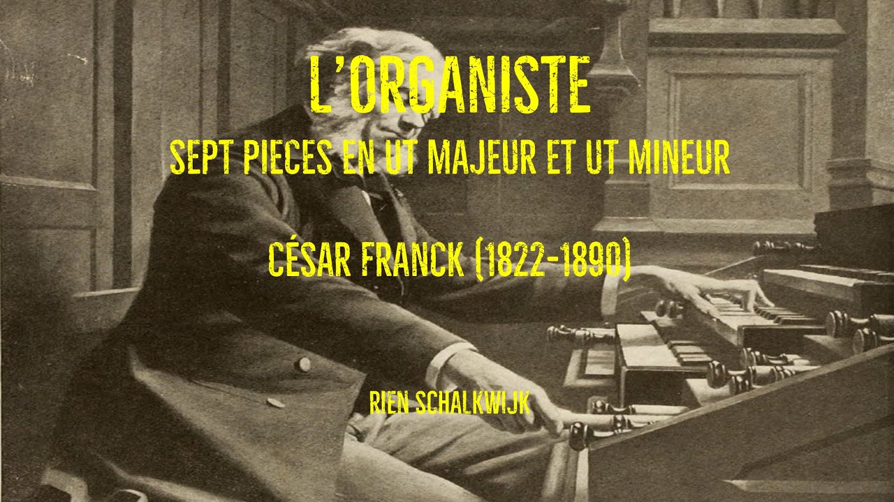 L'ORGANISTE, SUITE 1,  SEPT PIÉCES EN UT MAJEUR ET UT MINEUR, César Franck (1822-1890)