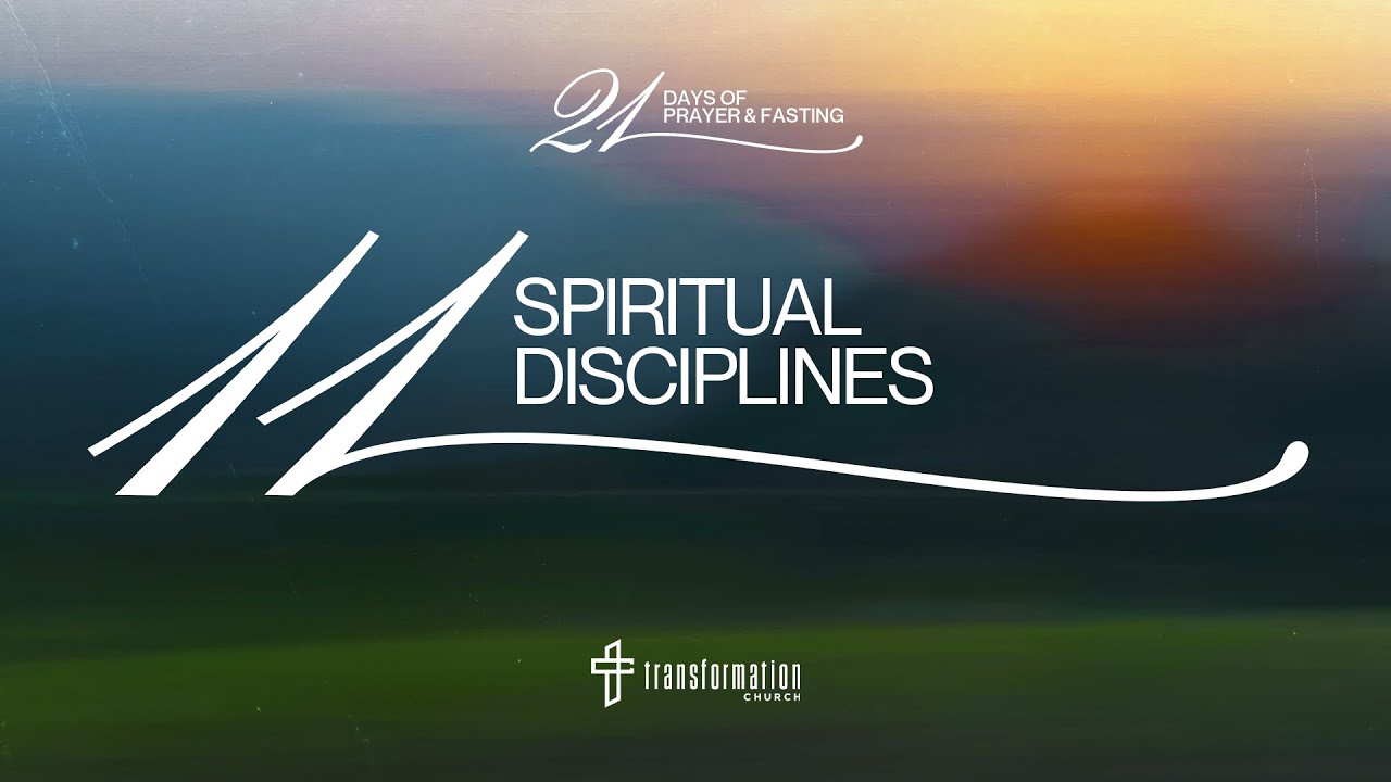 Day 11: Spiritual Disciplines | 21 Days of Prayer and Fasting | 6:30PM