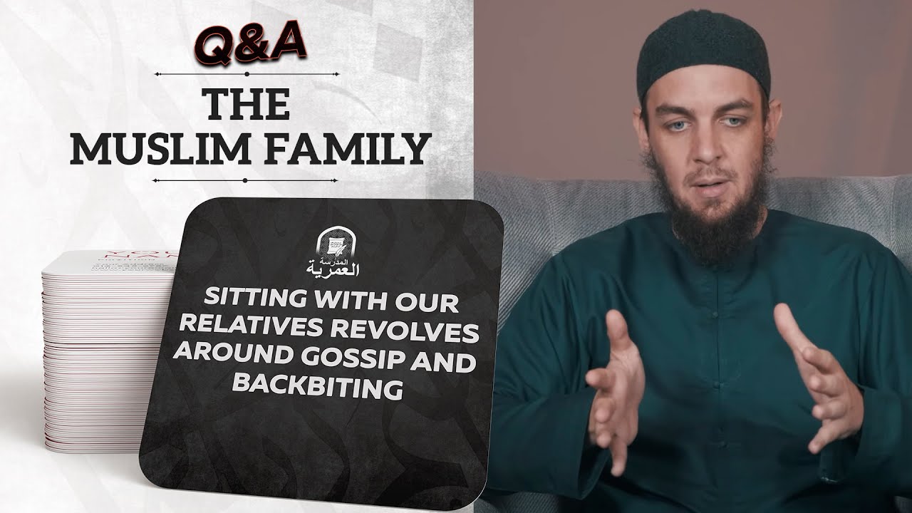 Sitting With Relatives Revolves Around Gossip and Backbiting || The Muslim Family Q&A || AMAU