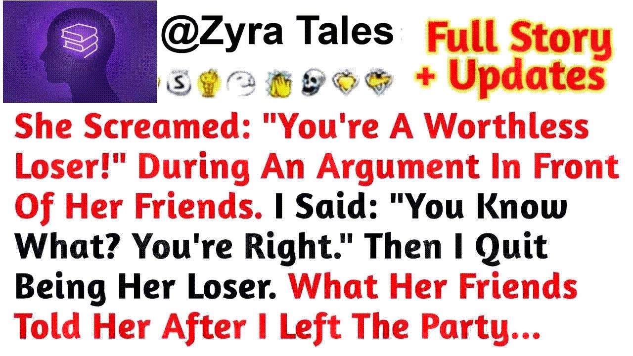 She Screamed： ＂You're A Worthless Loser!＂ During An Argument In Front Of Her Friends  Reddit Sto