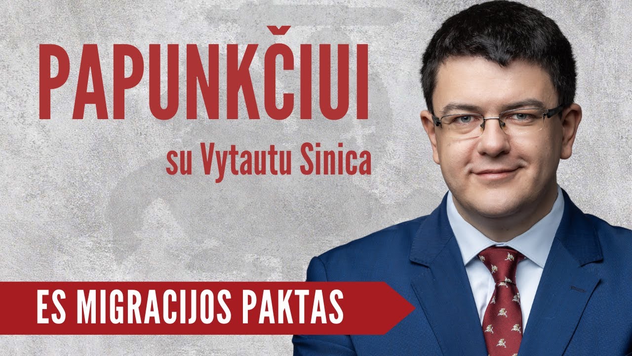 Papunkčiui su Vytautu Sinica | ES migracijos paktas