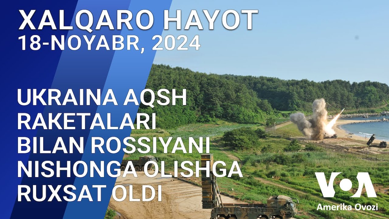 Xalqaro hayot - 18-noyabr, 2024-yil - Ukraina AQSh raketalari bilan Rossiyani urishga ruxsat oldi