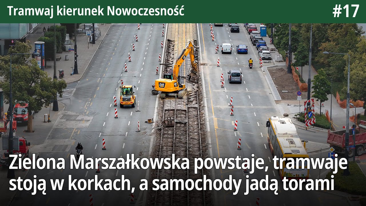 #17 Zielona Marszałkowska powstaje, tramwaje stoją w korkach, a samochody jadą torami&hellip;TkNowoczesność