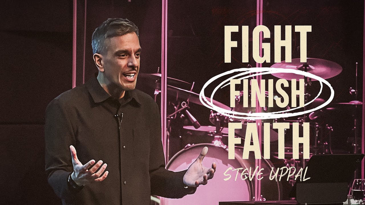 Fight the Fight, Run the Race, Keep the Faith | Steve Uppal