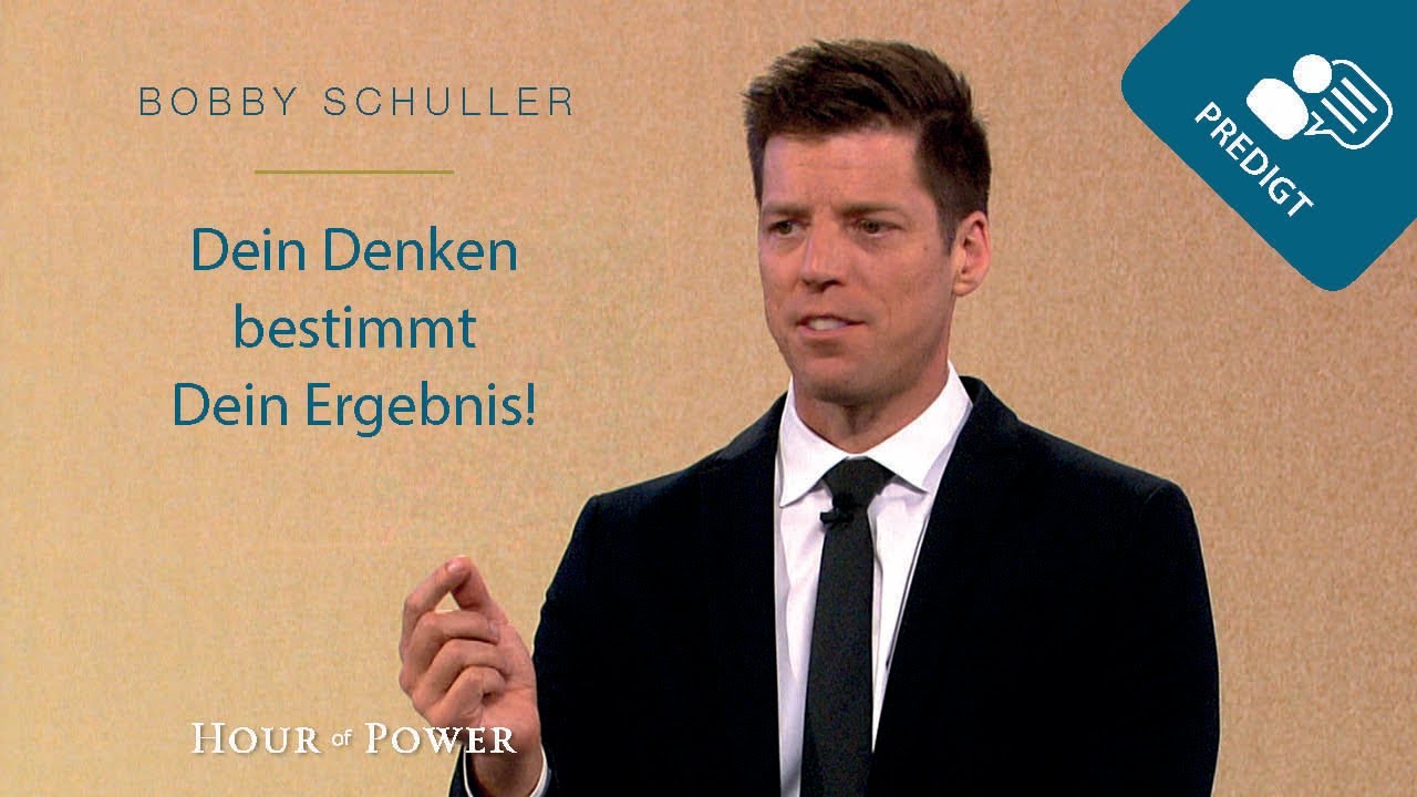 Dein Denken bestimmt Dein Ergebnis! - Predigt von Bobby Schuller