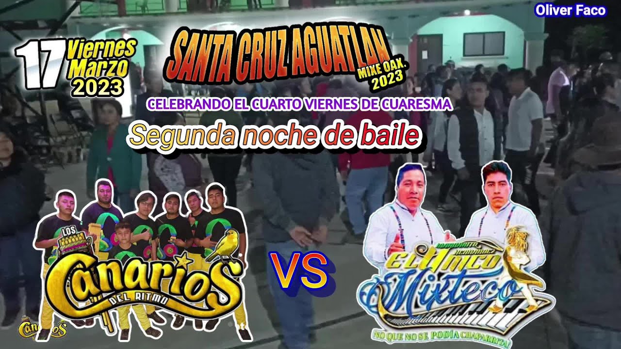 Los Canarios Del Ritmo vs El Único Mixteco en Santa Cruz Aguatlán Mixe Oaxaca 17-03-23 (2do baile)
