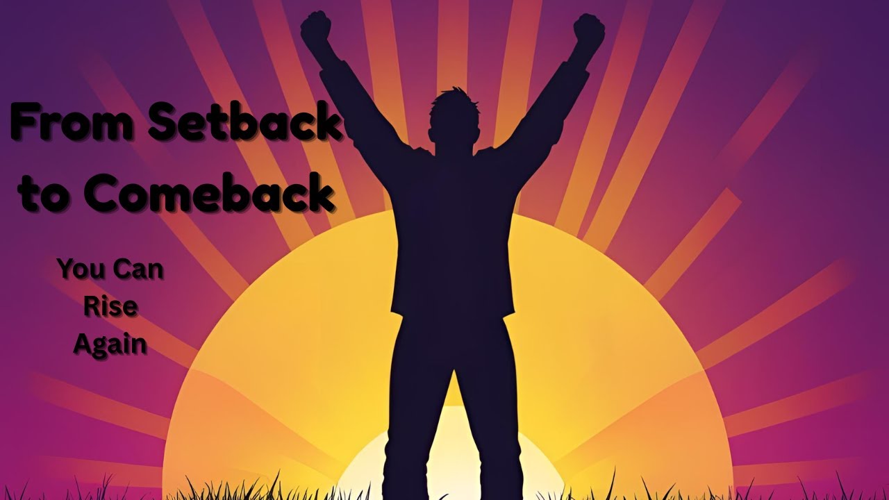 From Setback to Comeback  How to Rise After Failure