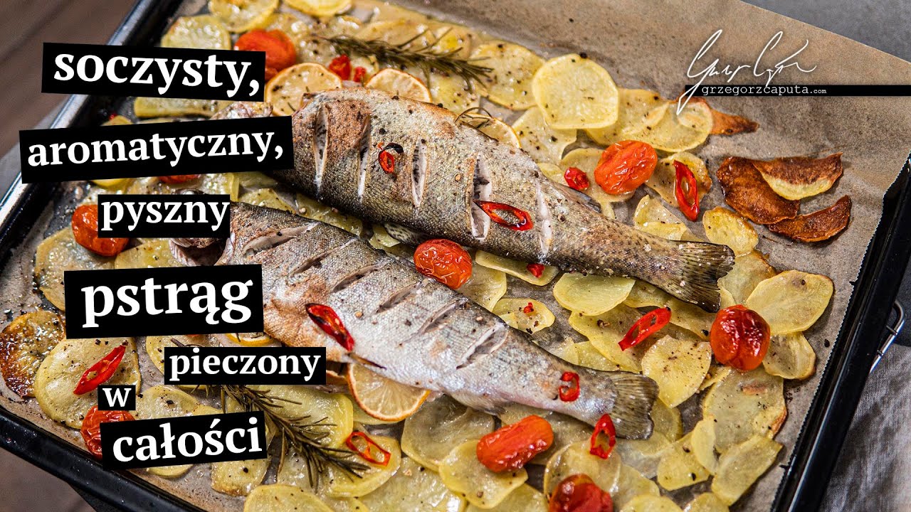 SOCZYSTY, AROMATYCZNY, PYSZNY PSTRĄG PIECZONY W CAŁOŚCI - PRZEPIS NA SZYBKI OBIAD LUB KOLACJĘ
