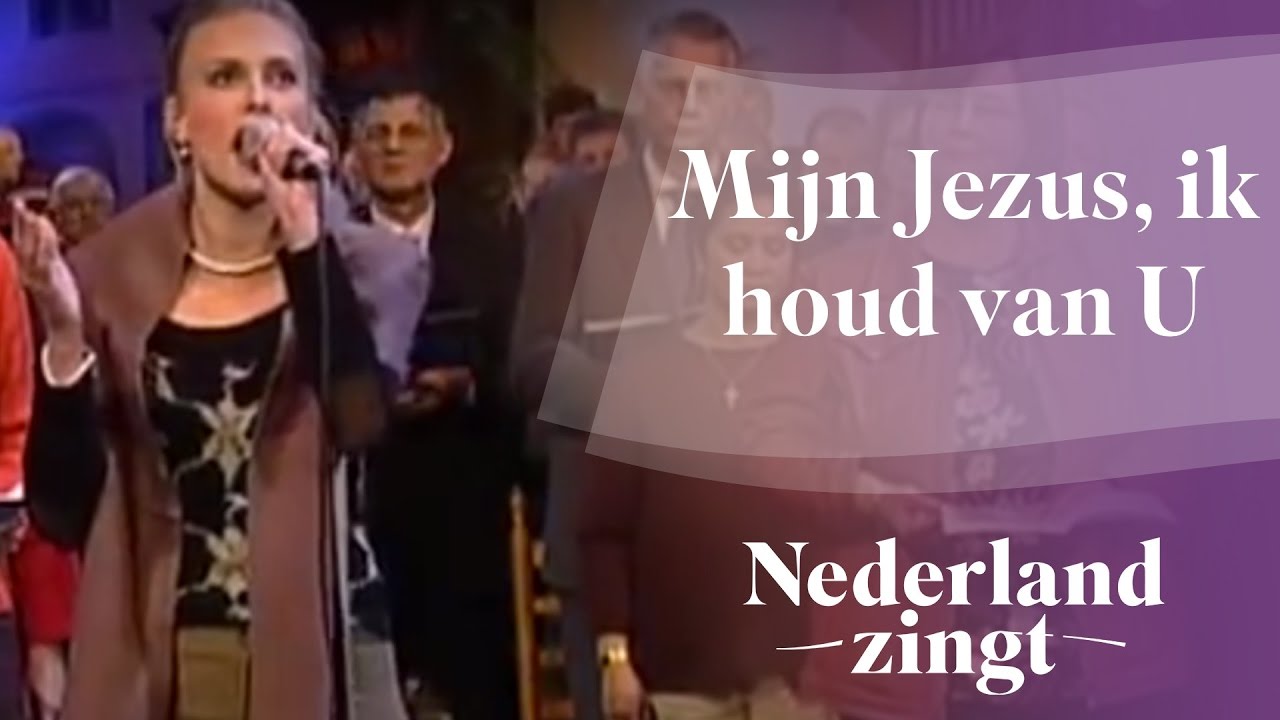 Nederland Zingt: Mijn Jezus, ik houd van U