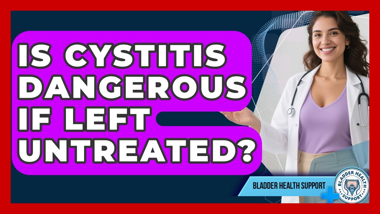 Is Cystitis Dangerous If Left Untreated? | Bladder Health Support News