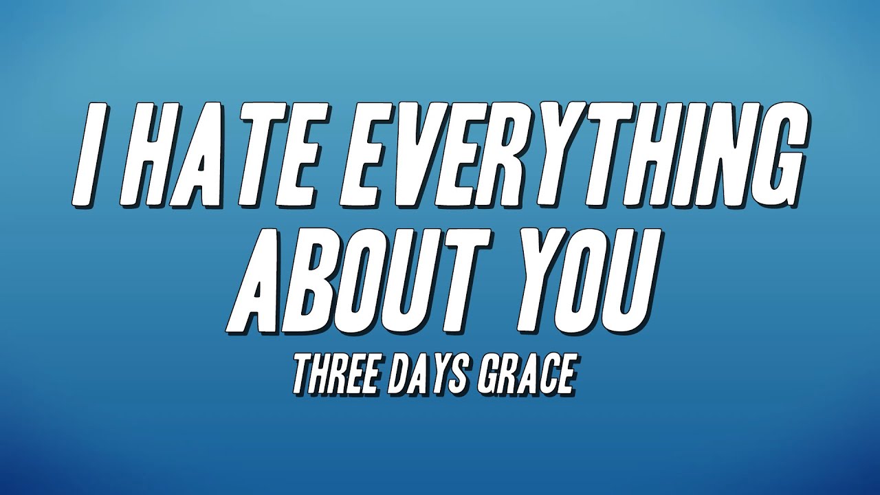 Three Days Grace - I Hate Everything About You (Lyrics)