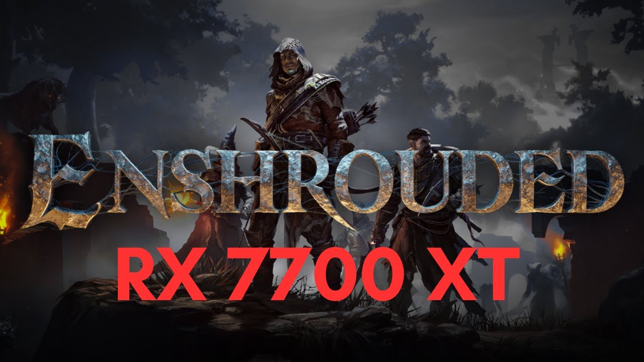 ENSHROUDED - RX 7700 XT 12GB & Ryzen 5 5600 | 1080p