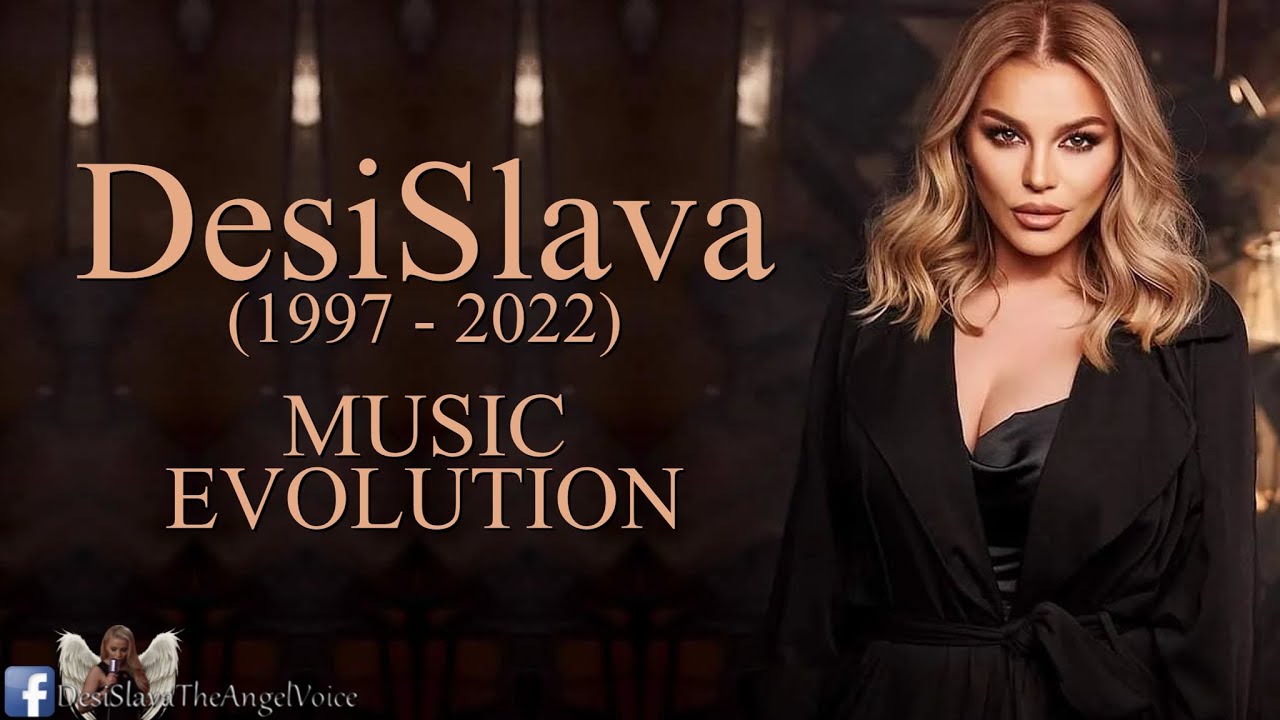 Desi Slava - Music Evolution | Деси Слава - Музикална Еволюция (1997 - 2022)