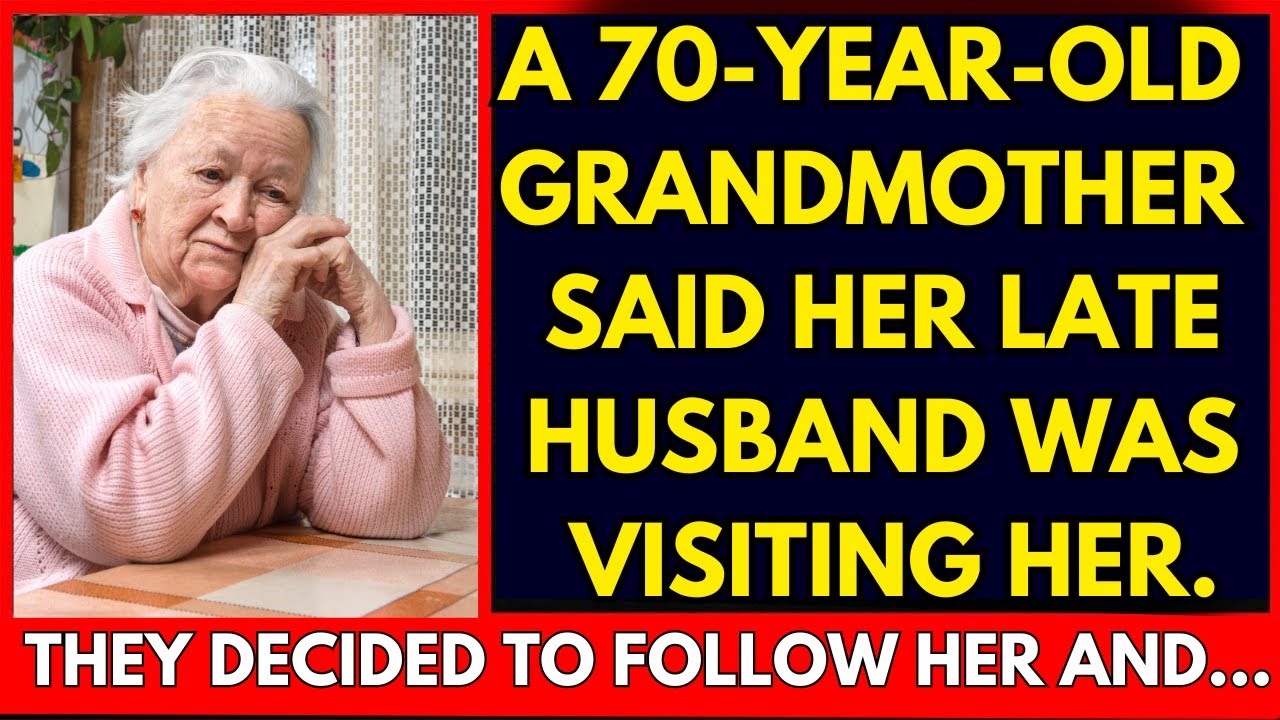 A 70-year-old grandmother said her late husband was visiting her. They decided to follow her and...