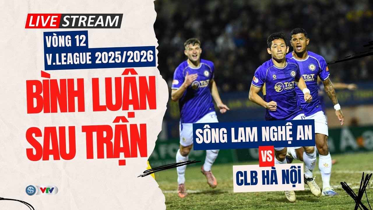 TRỰC TIẾP Bình luận sau trận đấu: SÔNG LAM NGHỆ AN vs CLB HÀ NỘI | Vòng 12 V.League