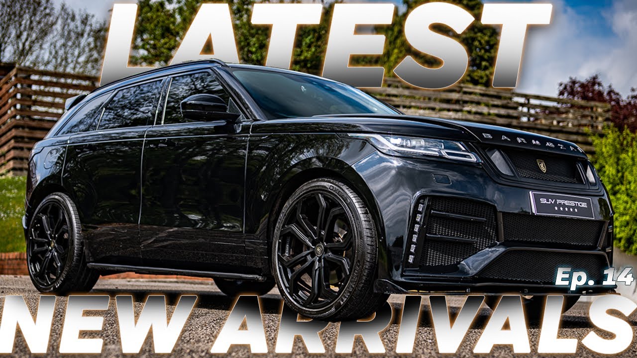 LATEST NEW ARRIVALS - Ep. 14 - SUV Prestige