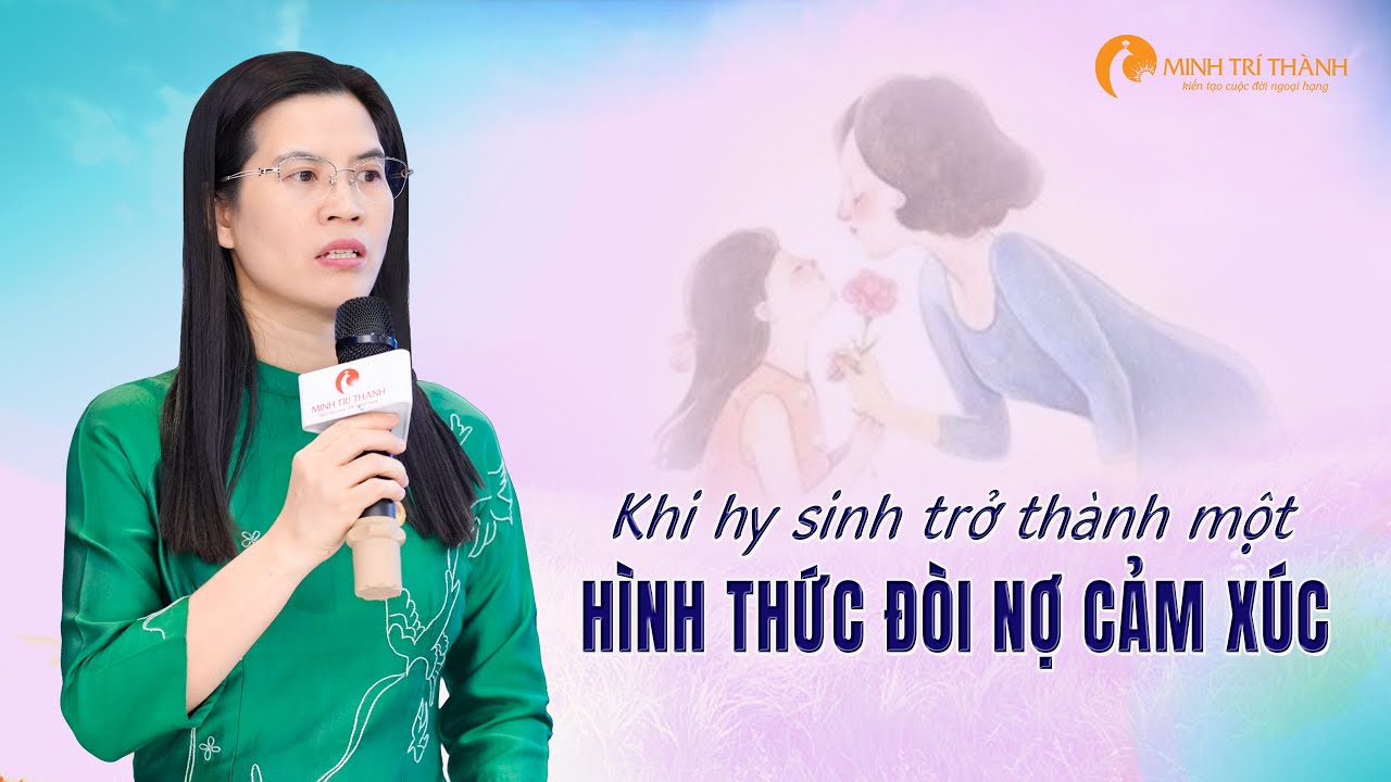 Khi Hy Sinh Trở Thành Một Hình Thức Đòi Nợ Cảm Xúc | Nguyễn Thị Lanh