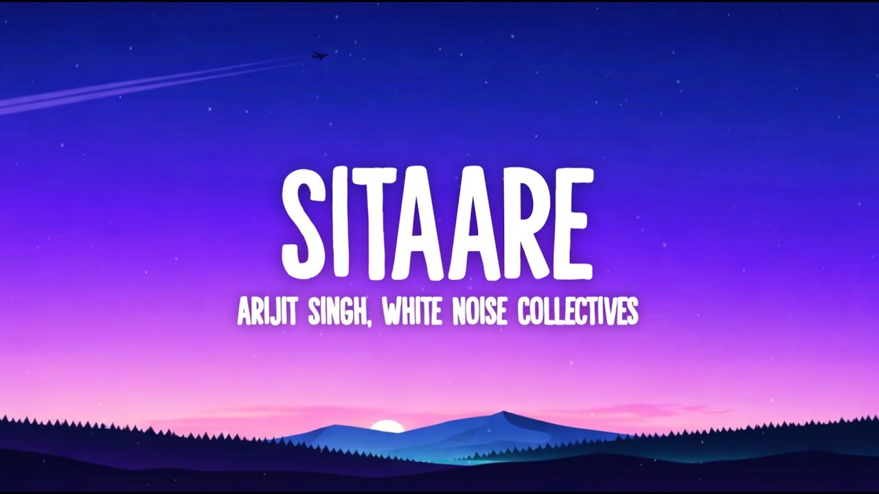 Arijit Singh, White Noise Collectives, Amitabh Bhattacharya - Sitaare (Lyrics) (From 