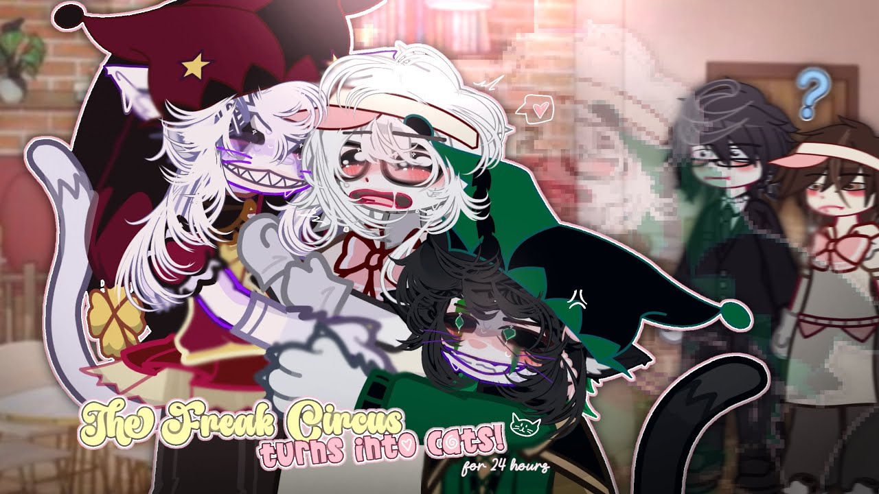 𝗧𝗵𝗲 𝗙𝗿𝗲𝗮𝗸 𝗖𝗶𝗿𝗰𝘂𝘀 𝑏𝑒𝑐𝑜𝑚𝑒 𝐂𝐚𝐭𝐬 𝐟𝐨𝐫 𝐚 𝐃𝐚𝐲! // The Freak Circus // Original // GCMM // Gacha Life