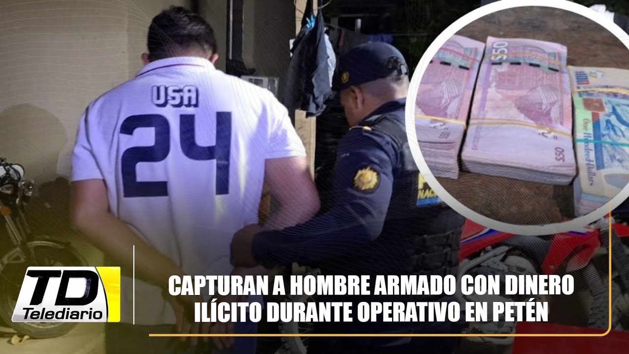 Capturan a hombre armado con dinero ilícito durante operativo en Petén