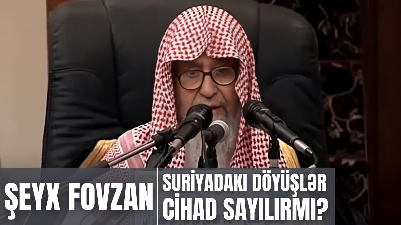 Şeyx Fovzan - Suriyadakı döyüşlər cihad sayılırmı? l fatvalar.com