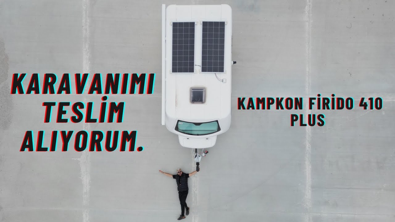 KARAVANIMI TESLİM ALDIM | KAMPKON FİRİDO 410.