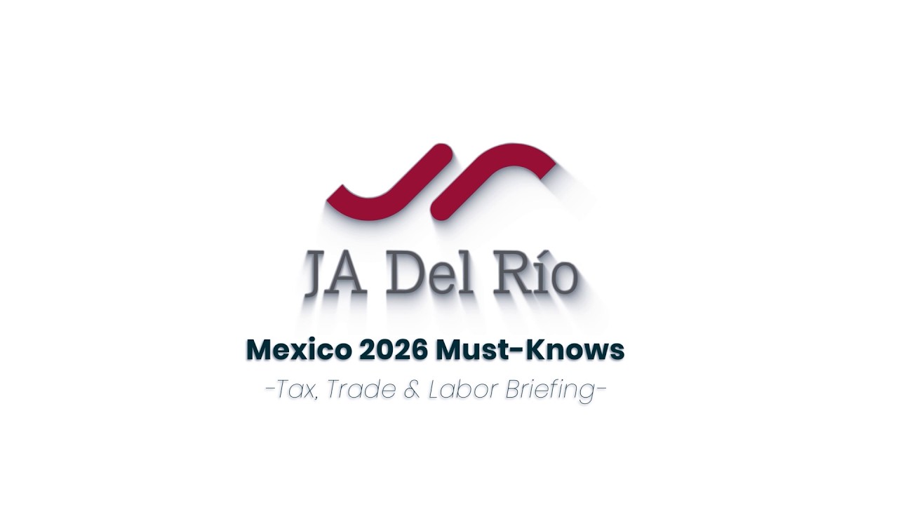 Webinar | Mexico 2026 Must Knows:  Tax, Trade & Labor Briefing