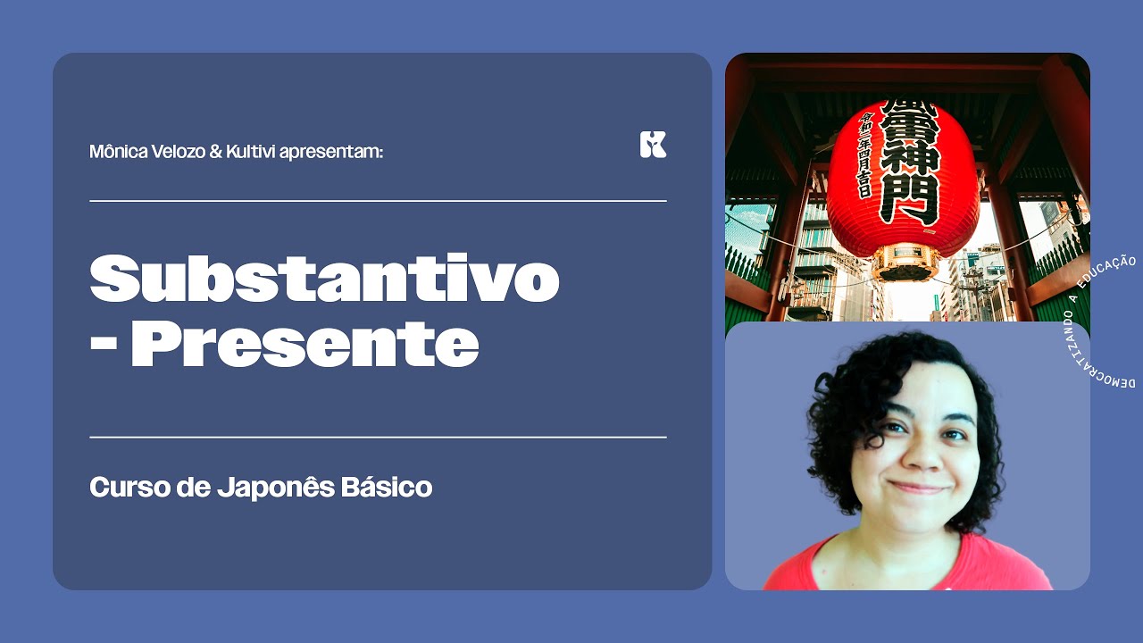 Substantivo no Presente: Afirmativa e Negativa | Japonês Básico | Mônica Velozo e Kultivi | Aula 09